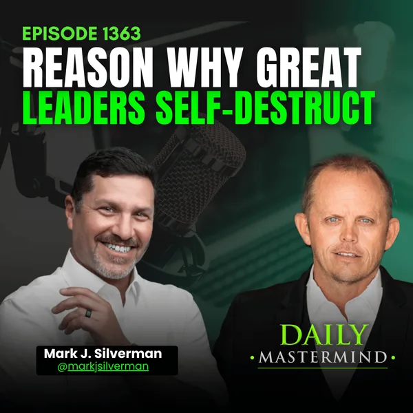 Mark J. Silverman: Why Great Leaders Self-Destruct