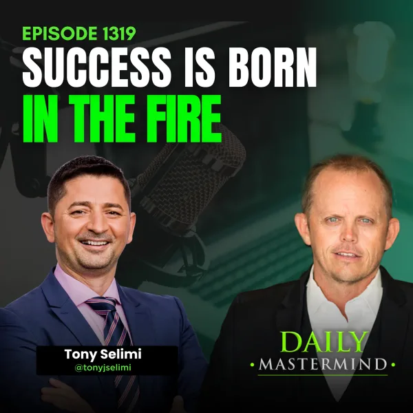 Success Is Born in the Fire with Tony Selimi