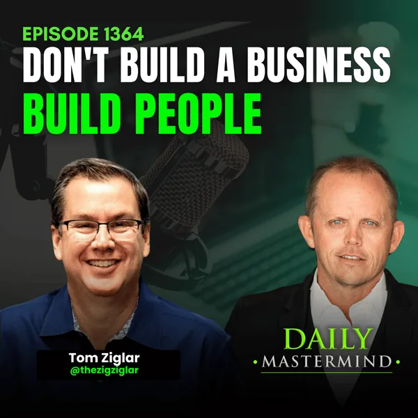 You Don't Build a Business, You Build People with Tom Ziglar
